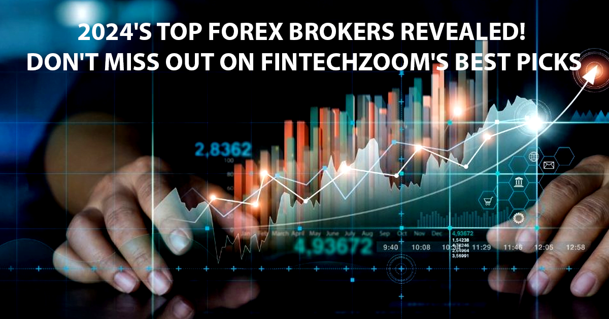 FintechZoom Best Forex Broker: Unveiling The Top Picks For 2024