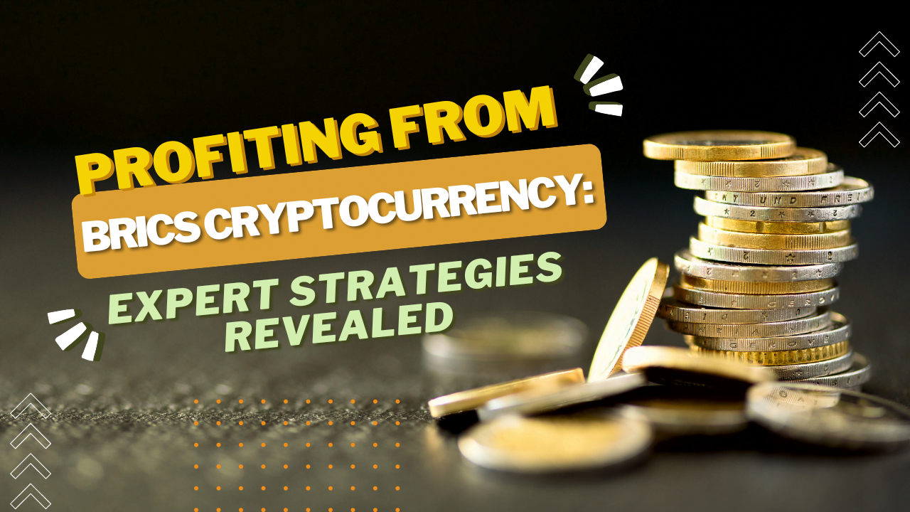 Investing In BRICS Cryptocurrency: Your Ultimate Guide To Profits